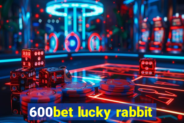 600bet lucky rabbit
